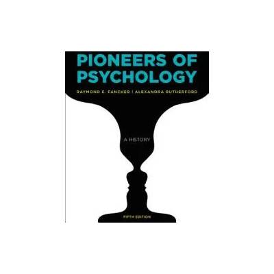 Pioneers of Psychology | Raymond E. Fancher, Alexandra Rutherford