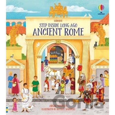 Step Inside Long Ago Ancient Rome - Abigail Wheatley, Rachal Saunders (ilustrátor)