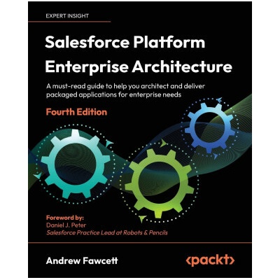 Salesforce Platform Enterprise Architecture - Fourth Edition