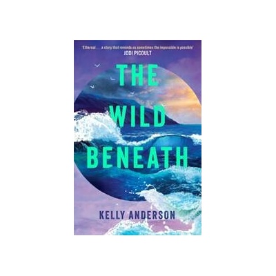 The Wild Beneath - Kelly Anderson