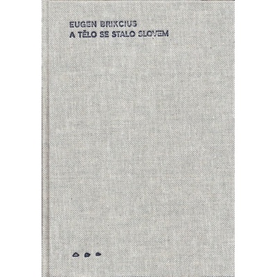 A tělo se stalo slovem - Eugen Brikcius
