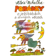 Pohádky o ježibabách a divných věcech - Alois Mikulka