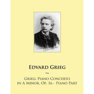 Grieg: Piano Concerto in A Minor, Op. 16 - Piano Part | Edvard Grieg, Samwise Publishing (ISBN: 9781502416773)
