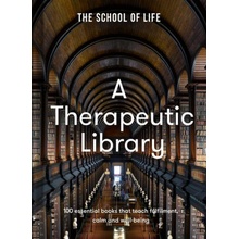 A Therapeutic Library: 100 Essential Books That Teach Fulfilment, Calm and Well-Being Life The School of