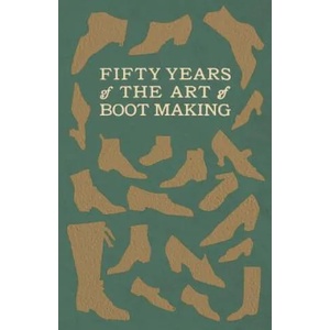 Fifty Years of the Art of Boot Making | Anon (ISBN: 9781528708593)