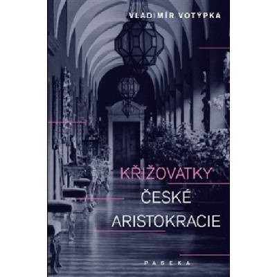 Křižovatky české aristokracie Vladimír Votýpka