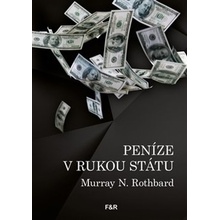 Peníze v rukou státu - Jak vláda zničila naše peníze - Murray N. Rothbard