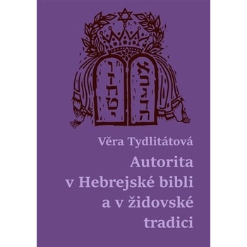 Autorita v Hebrejské bibli a v židovské tradici - Věra Veronika Tydlitátová