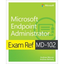 Exam Ref MD-102 Microsoft Endpoint Administrator - Andrew Bettany, Andrew Warren