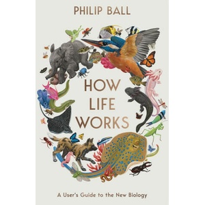 How Life Works: A User’s Guide to the New Biology (2024)