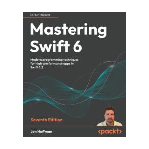Mastering Swift 6 - Seventh Edition | Jon Hoffman (2025)