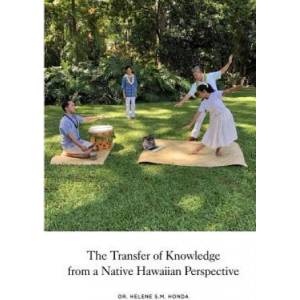 The transfer of knowledge from a Native Hawaiian perspective | Helene S M Honda (ISBN: 9781546803676)