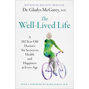 The Well-Lived Life: A 102-Year-Old Doctor's Six Secrets to Health and Happiness at Every Age (ISBN: 9781668014493)