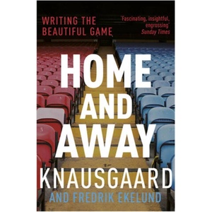 Home and Away | Karl Ove Knausgaard, Fredrik Ekelund, Karl Ove Knausgard, Don Bartlett, Sean Kinsella (ISBN: 9781784702359)