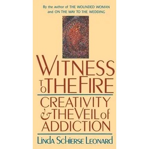 Witness to the Fire: Creativity and the Veil of Addiction | Linda Schierse Leonard (ISBN: 9780877735885)