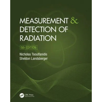 Measurement and Detection of Radiation | Tsoulfanidis, Nicholas (University of Nevada, Reno, USA), Landsberger, Sheldon (The University of Texas at Austin, USA)