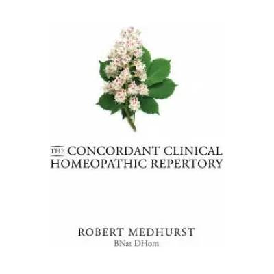Concordant Clinical Homeopathic Repertory | Robert Medhurst