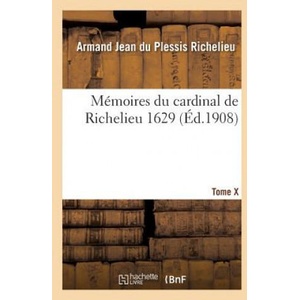 Memoires Du Cardinal de Richelieu. T. X 1629 (ISBN: 9782013714204)