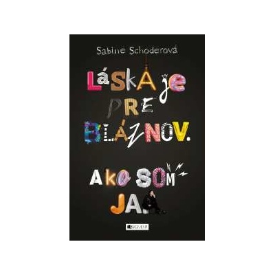 Láska je pre bláznov. Ako som ja. Sabine Schoder