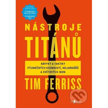 Nástroje titánů. Návyky a taktiky výjimečných osobností, miliardářů a světových ikon - Timothy Ferriss