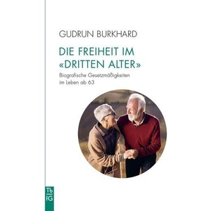Die Freiheit im 'Dritten Alter' | Gudrun Burkhard (ISBN: 9783772533198)