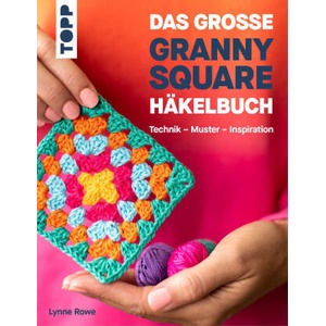 Das große Granny Square Häkelbuch | Lynne Rowe (ISBN: 9783735872012)