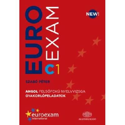 Euroexam C1 - Angol felsőfokú nyelvvizsga gyakorlófeladatok (Szabó Péter)(Pevná)