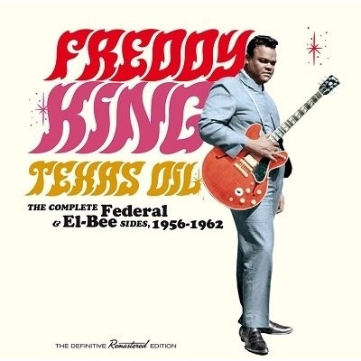 KING, FREDDIE - TEXAS OIL-THE COMPLETE FEDERAL & EL-BEE SIDES, 1956-1962 CD