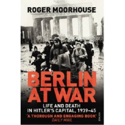 Berlin at War Moorhouse Roger