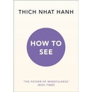 How to See - Thich Nhat Hanh