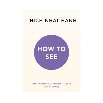 How to See - Thich Nhat Hanh