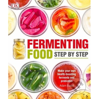 Fermenting Foods Step-by-Step - Adam Elabd