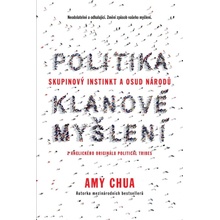 Politika klanové myšlení - Skupinový instinkt a osud národů - Amy Chua