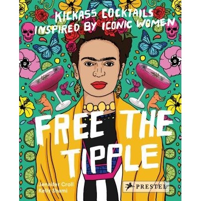 Free the Tipple - Kickass Cocktails Inspired by Iconic Women Croll JenniferPevná vazba