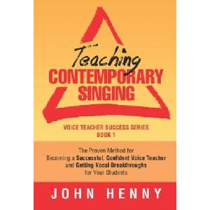 Teaching Contemporary Singing: The Proven Method for Becoming a Successful, Confident Voice Teacher and Getting Vocal Breakthroughs for Your Students | John Henny (ISBN: 9781090221261)