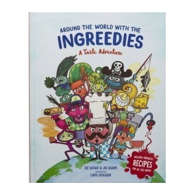 Around the World with the Ingreedies: A Taste- ZoĂ« Bather, Joe Sharpe, Chris