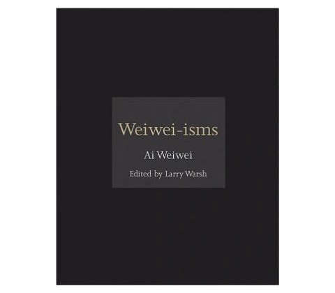 Weiwei-isms Ai Weiwei