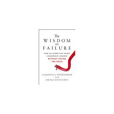 Wisdom of Failure | Laurence G. Weinzimmer, Jim McConoughey