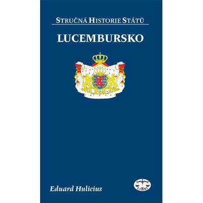 Lucembursko - stručná historie států - Eduard Hulicius