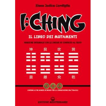 I Ching. Il libro dei mutamenti versione integrale con le chiose al testo di Confucio | Elena Judica Cordiglia