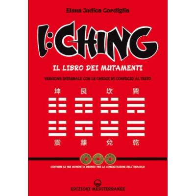 I Ching. Il libro dei mutamenti versione integrale con le chiose al testo di Confucio | Elena Judica Cordiglia