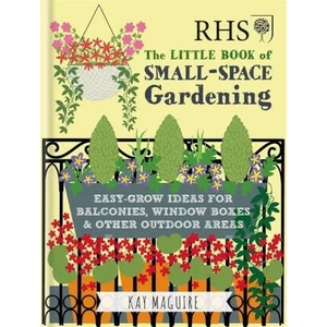 RHS Little Book of Small-Space Gardening | Kay Maguire (ISBN: 9781784724269)