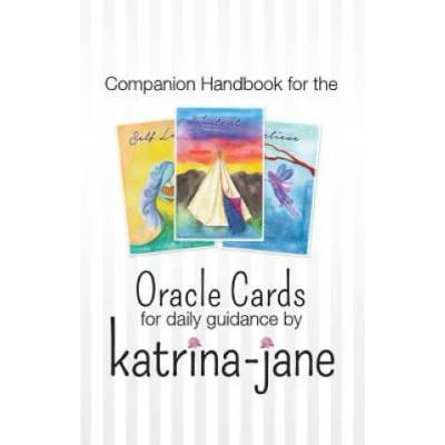 Oracle Cards offering guidance for day to day living: A companion handbook to Oracle Cards by Katrina-Jane | Katrina-Jane