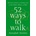 52 Ways to Walk: The Surprising Science of Walking for Wellness and Joy, One Week at a Time | Annabel Streets