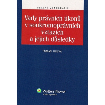 Vady právních úkonů v soukromoprávních vztazích a jejich důsledky - Tomáš Hulva