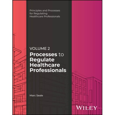 Processes to Regulate Healthcare Professionals, Volume 2 - Seale, Marc (University of Cumbria a Anglia Ruskin University a University of St Andrews a University of Hertfordshire)