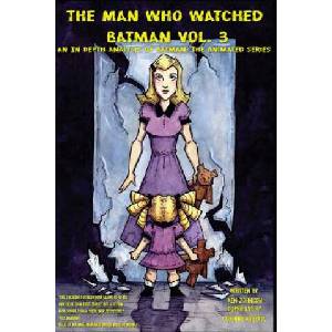 The Man who Watched Batman Vol. 3: An in depth analysis of Batman: The Animated Series | Ken Johnson (ISBN: 9781541124172)