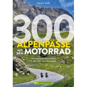 300 Alpenpässe mit dem Motorrad | Heinz E. Studt (ISBN: 9783734331565)