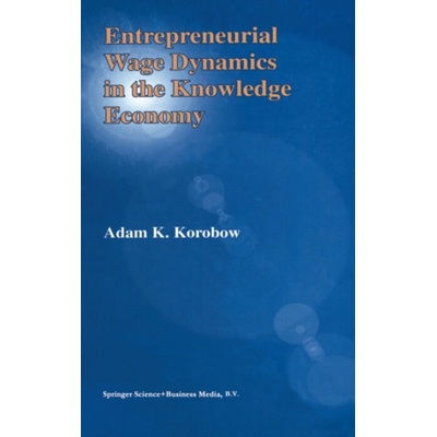 Entrepreneurial Wage Dynamics in the Knowledge Economy - Korobow, Adam K.