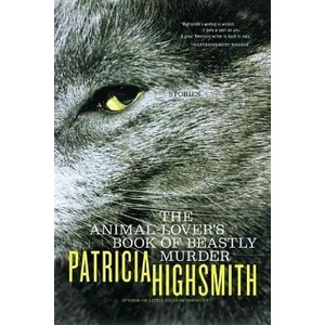 Animal-lover's Book of Beastly Murder | Patricia Highsmith (2010)